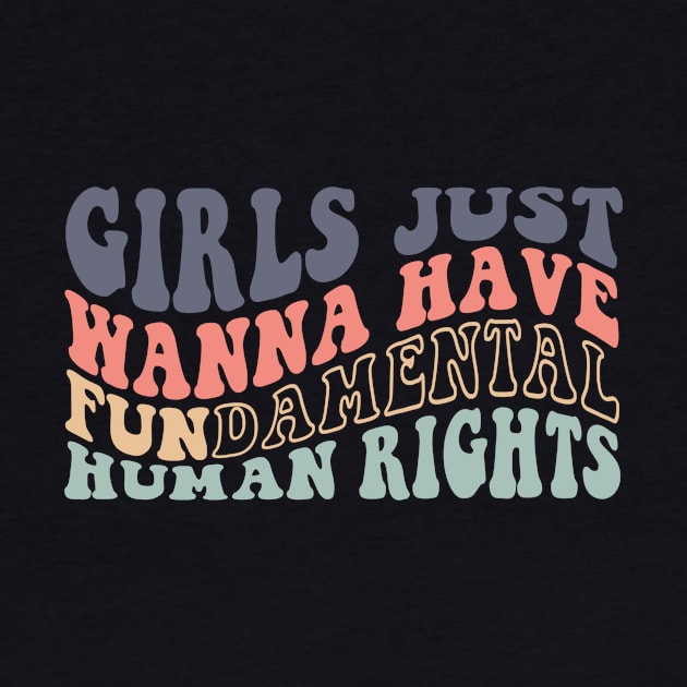 Girls Just Wanna Have Fundamental Human Rights Womens Pro Choice by MichaelLosh